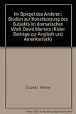 Im Spiegel des Anderen: Studien zur Konstituierung des Subjekts im dramatischen Werk David Mamets (Kieler Beiträge zur Anglistik und Amerikanistik / Neue Folge)