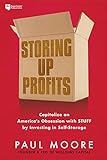 Storing Up Profits: Capitalize on America's Obsession With Stuff by Investing in Self-storag