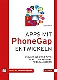 Apps mit PhoneGap entwickeln: Universelle Web-Apps plattformneutral prog