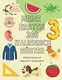 Meine Ersten 200 Wörter auf Italienisch: Zweisprachiges Deutsch-Italienisch Bilderwörterbuch, 200 häufigste Italienisch Wörter, Italienisch Vokabeln, Italienisch lernen | Geschenk fü