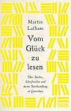 Vom Glück zu lesen: Über Bücher, Schriftsteller und meine Buchhandlung in Canterbury