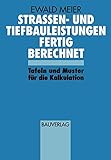 Strassen- und Tiefbauleistungen Fertig Berechnet: Tafeln und Muster für die Kalk