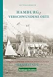 Hamburgs verschwundene Orte: Überraschende Geschichten aus der H
