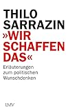 'Wir schaffen das': Erläuterungen zum politischen Wunschdenk