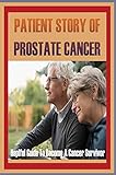 Patient Story Of Prostate Cancer: Heplful Guide To Become A Cancer Survivor: Prostate Cancer Prevention Methods (English Edition)