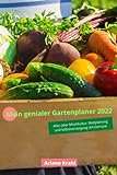 Mein genialer Gartenplaner 2022: biodynamisch Gärtnern als Hobbygärtner /in, Mischkultur, Beetplanung, Anzucht, detaillierte Pflanzzeiten, Selbstversorgung mit Gemüse, gärtnern nah dem M
