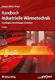 Handbuch Industrielle Wärmetechnik: Grundlagen - Berechnungen - Verfahren (Edition ewi)