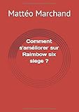 Comment s'améliorer sur Raimbow six siege ?