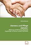 Demenz und Pflege daheim!: Belastung und Betreuung pflegender Angehöriger im Rahmen sozialer Altenarb