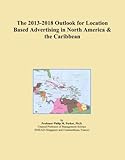 The 2013-2018 Outlook for Location Based Advertising in North America & the Caribb