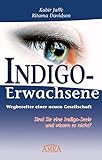 Indigo-Erwachsene. Wegbereiter einer neuen Gesellschaft. Sind Sie eine Indigo-Seele und wissen es nicht?