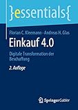 Einkauf 4.0: Digitale Transformation der Beschaffung (essentials)