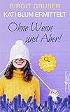 Ohne Wenn und Aber: Krimikomödie (Kati Blum ermittelt 1)