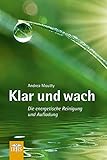 Klar und wach: Die energetische Reinigung und Aufladung