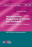 Interkulturelles Management in Freizeit und Tourismus: Kommunikation - Kooperation - Kompetenz (Schriften zu Tourismus und Freizeit, Band 17)