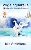 Vogelaquarelle: 12 Schritt für Schritt Anleitungen (Aquarellmalerei Schritt für Schritt Anleitungen für Anfängerinnen und Anfänger)
