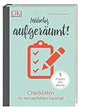 Mühelos aufgeräumt!: Checklisten für den perfekten Haushalt. 1 Projekt pro W