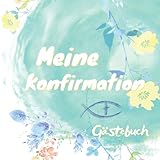 Meine Konfirmation Gästebuch: Erinnerungsbuch zum Eintragen persönlicher Glückwünsche , Tolle Idee zur Erinnerung an die Konfirmation,Moderne Aquarell Grün, gelbe B