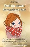 Weil du etwas Besonderes bist: Ein inspirierendes Kinderbuch über Potenzial, Mut und Stärke - Für Mädchen und Jung