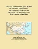 The 2016 Import and Export Market for Parts for Hydrometers, Thermometers, Pyrometers, Barometers, Hygrometers, and Psychrometers in C