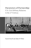 Parameters of Partnership: U.S. Civil-Military Relations in the 21st Century