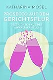 Prosecco auf dem Gerichtsflur: Geschichten aus der Anwaltsk