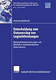 Entscheidung zum Outsourcing von Logistikleistungen: Rationalitätsanforderungen und Realität in mittelständischen Unternehmen (Schriften des ... für Logistikmanagement (7), Band 7)