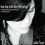 Let My Life Be Worship - Live Soaking Worship Music - A Comp