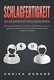 SCHLAGFERTIGKEIT - Selbstbewusst Argumentieren: Wie Sie durch effektive Kommunikation andere Menschen für sich gewinnen, Ihr Ansehen erhöhen und Manipulationstechniken erfolgreich abw