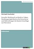 Sexueller Missbrauch an Kindern: Folgen, Handlungsmöglichkeiten für Erwachsene und Hilfestellungen für Kinder, Vorschläg