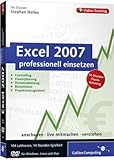 Excel 2007 professionell einsetzen. Das Video-Training für Controlling, Finanzplanung, Personalplanung, Büroeinsatz und Projektmanag