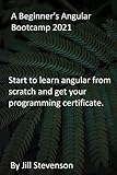 A Beginner's Angular Bootcamp 2021: Start to learn angular from scratch and get your programming certificate. (English Edition)