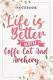 Womens Vintage Life is better with coffe cat and archery Funny Gift Meme Art: Lined Journal Notebook / Gifts for Women Friend Mom Sister Daughter Aunt ... for Her Birthday Mother's Day, B
