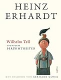 Wilhelm Tell und andere Berühmtheiten: Humorvolles Geschenkbuch mit Texten und B