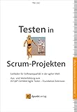 Testen in Scrum-Projekten. Leitfaden für Softwarequalität in der agilen Welt: Aus- und Weiterbildung zum ISTQB® Certified Agile Tester – Foundation Extension (iSQI-Reihe)