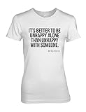 It's Better to Be Unhappy Alone Marilyn Monroe Zitat Damen T-Shirt Weiß M