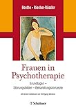 Frauen in Psychotherapie: Grundlagen – Störungsbilder – Behandlungskonzepte - Mit einem Geleitwort von Wolfgang M