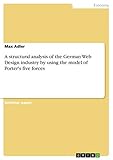 A structural analysis of the German Web Design industry by using the model of Porter's five forces (English Edition)