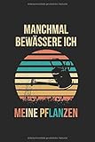 Manchmal Bewässere Ich Meine Pflanzen | Notizheft/Schreibheft: Gartenbau Notizbuch Mit 120 Karierten Seiten (Squared) Inkl. Seitenangabe. Als Geschenk Eine Tolle Idee Für Gärtner Und Garten Liebhab