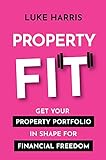 Property Fit: Get your property portfolio in shape for financial freedom (English Edition)