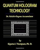 Quantum Hologram Technology: Dr. Reich's Org