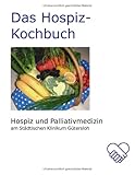 Das Hospiz-Kochbuch: Hospiz und Palliativmedizin am Städtischen Klinikum Gü