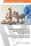 Risikomanagement im technischen Asset Management: Wie und mit welchen Instrumenten kann die Qualität des Risikomanagements im Asset Management verbessert werden?