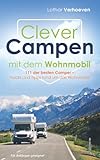 Clever Campen mit dem Wohnmobil: 111 der besten Camper- Hacks und Tipps rund um das Wohnmobil *Für Anfänger geeig