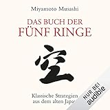 Das Buch der fünf Ringe: Klassische Strategien aus dem alten Jap