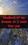 headman of my dreams or I wont kiss you (Norwegian Edition)