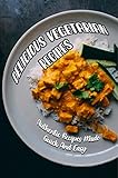 Delicious Vegetarian Recipes: Authentic Recipes Made Quick And Easy (English Edition)