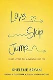 Love, Skip, Jump: Start Living the Adventure of Y