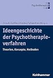 Ideengeschichte der Psychotherapieverfahren: Theorien, Konzepte, M