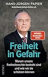 Freiheit in Gefahr: Warum unsere Freiheitsrechte bedroht sind und wie wir sie schützen können. Ein Plädoyer von Deutschlands höchstem Richter a.D